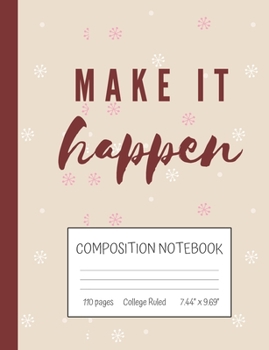 Paperback Make It Happen Composition Notebook: Inspirational Quote College Ruled Notebook (7.44" x 9.69") Book