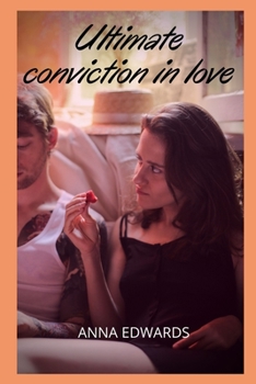 Ultimate conviction in love: Sex adventures and fantasies, sex story compilations, intimate and erotic memories, sex stories for adults, dating and