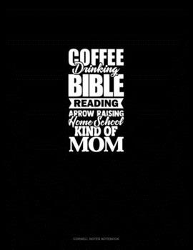 Paperback Coffee Drinking Bible Reading Arrow Raising Homeschool Kind Of Mom: Cornell Notes Notebook Book