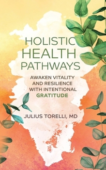 Paperback Holistic Health Pathways: Awaken Vitality and Resilience With Intentional Gratitude Book