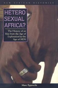 Paperback Heterosexual Africa: The History of an Idea from the Age of Exploration to the Age of AIDS Book