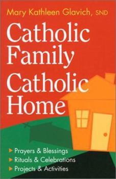 Paperback Catholic Family, Catholic Home: Prayers & Blessings, Rituals & Celebrations, Projects & Activities Book