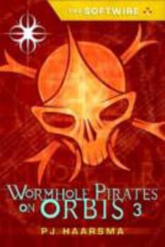 The Softwire: Worm Hole Pirates on Orbis 3 - Book #3 of the Softwire