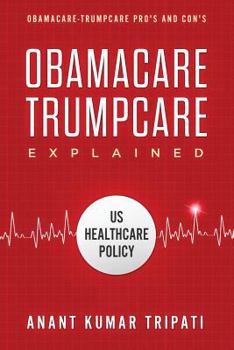 Paperback Obamacare Trumpcare Explained: Obamacare-Trumpcare Pro's and Con's Book