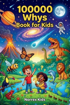100000 Whys Book for Kids: A Children's Encyclopedia for Curious Kids Ages 8–12: Science, Space, Animals & More
