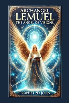 Archangel Lemuel: The Angel Of Visions