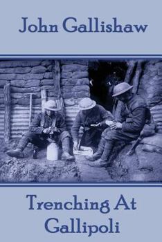 Paperback John Gallishaw - Trenching At Gallipoli Book