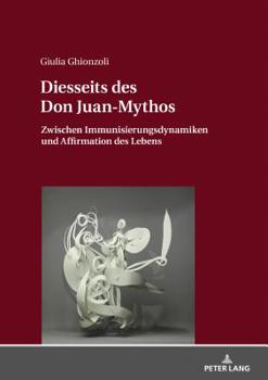 Hardcover Diesseits des Don Juan-Mythos: Zwischen Immunisierungsdynamiken und Affirmation des Lebens [German] Book