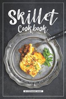 Paperback Skillet Cookbook: Delicious Skillet Recipes That Will WOW your Whole Family Book