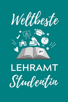 WELTBESTE LEHRAMT STUDENTIN: A5 Geschenkbuch PUNKTIERT für Lehramt Studenten | Geschenkidee zum Geburtstag | Studienbeginn | Erstes Semester | Schulabschluss | Lehrer | Abitur (German Edition)