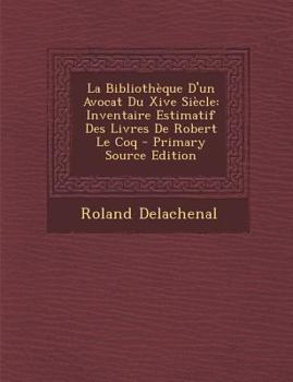 Paperback La Bibliotheque D'Un Avocat Du Xive Siecle: Inventaire Estimatif Des Livres de Robert Le Coq [French] Book