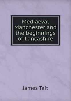 Paperback Mediaeval Manchester and the beginnings of Lancashire Book