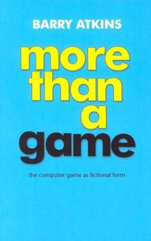 Paperback More Than a Game: The Computer Game as Fictional Form Book