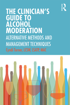 Paperback The Clinician's Guide to Alcohol Moderation: Alternative Methods and Management Techniques Book