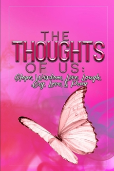 Paperback The Thoughts Of Us: Hope, Wisdom, Live, Laugh, Cry, Love & Pray! Book