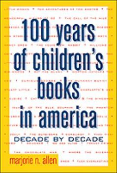 Hardcover 100 Years of Children's Books in America: Decade by Decade Book