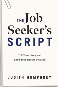 Hardcover The Job Seeker's Script: Tell Your Story and Land Your Dream Position Book