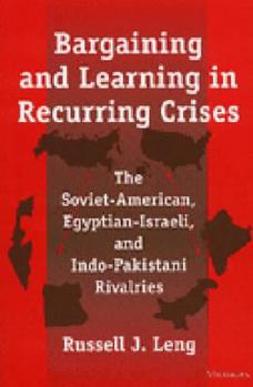 Paperback Bargaining and Learning in Recurring Crises: The Soviet-American, Egyptian-Israeli, and Indo-Pakistani Rivalries Book