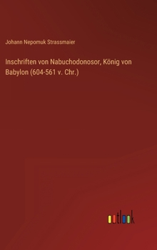 Hardcover Inschriften von Nabuchodonosor, König von Babylon (604-561 v. Chr.) [German] Book