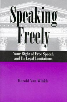 Hardcover Speaking Freely: Your Right of Free Speech and Its Legal Limitations Book