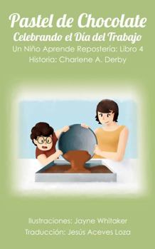 Paperback Pastel de Chocolate - Celebrando el Día del Trabajo: Un Niño Aprende Repostería, Libro 4 (Un Nino Aprende Resposteria) (Spanish Edition) [Spanish] Book