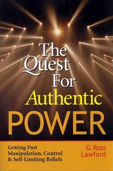 Paperback The Quest for Authentic Power: Getting Past Manipulation, Control, and Self-Limiting Beliefs Book