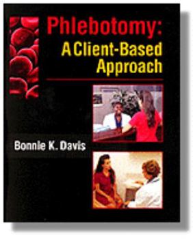 Paperback Phlebotomy: A Client-Based Approach: A Textbook for Developing Phlebotomy and Customer Service Skills Book