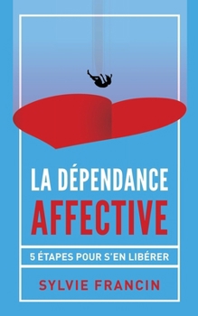Paperback La dépendance affective: 5 étapes pour s'en libérer [French] Book