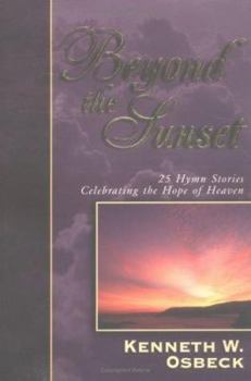 Paperback Beyond the Sunset: 25 Hymn Stories Celebrating the Hope of Heaven Book