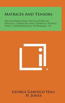 Hardcover Matrices and Tensors: The International Encyclopedia of Physical Chemistry and Chemical Physics, Topic 1, Mathematical Techniques, V4 Book