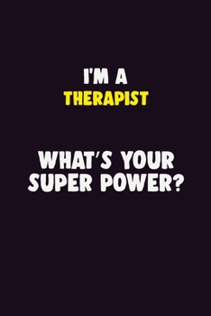 I'M A Therapist, What's Your Super Power?: 6X9 120 pages Career  Notebook Unlined  Writing Journal