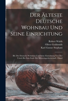 Paperback Der Älteste Deutsche Wohnbau Und Seine Einrichtung: Bd. Der Deutsche Wohnbau Und Seine Einrichtung Von Der Urzeit Bis Zum Ende Der Merovingerherrschaf [German] Book