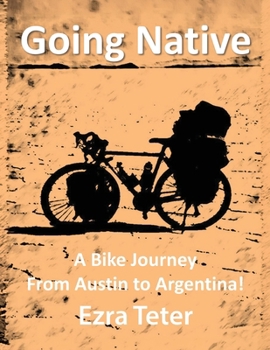 Paperback Going Native: A Bike Journey From Austin To Argentina! Book