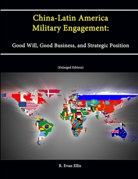 Paperback China-Latin America Military Engagement: Good Will, Good Business, and Strategic Position [Enlarged Edition] Book