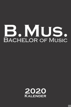 Bachelor of Music Kalender 2020: Jahreskalender für Hochschul- bzw. Universitätsabschluss eines Studiums (German Edition)