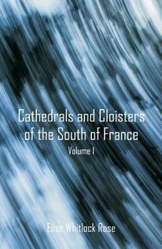 Paperback Cathedrals and Cloisters of the South of France: Volume 1 Book