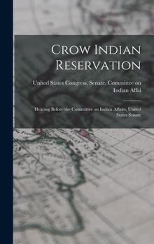 Hardcover Crow Indian Reservation: Hearing Before the Committee on Indian Affairs, United States Senate Book