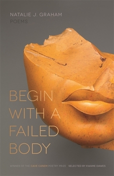 Begin with a Failed Body - Book  of the Cave Canem Poetry Prize