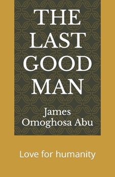 THE LAST GOOD MAN: Love for humanity
