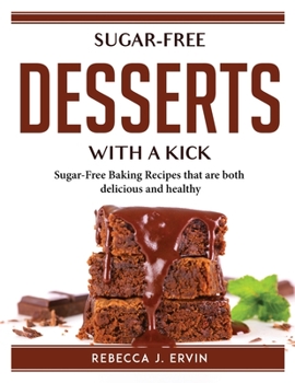 Paperback Sugar-Free Desserts with a Kick: Sugar-Free Baking Recipes that are both delicious and healthy Book