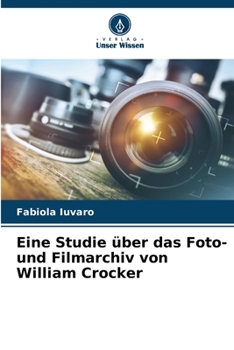 Paperback Eine Studie über das Foto- und Filmarchiv von William Crocker [German] Book