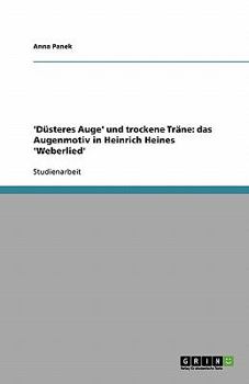 Paperback 'Düsteres Auge' und trockene Träne: das Augenmotiv in Heinrich Heines 'Weberlied' [German] Book