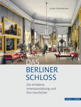 Hardcover Das Berliner Schloss: Die Erhaltene Innenausstattung Und Ihre Geschichte [German] Book