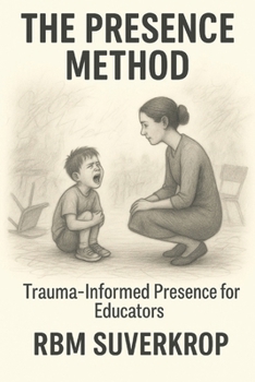 Paperback The Presence Method: Trauma-Informed Presence for Educators Book