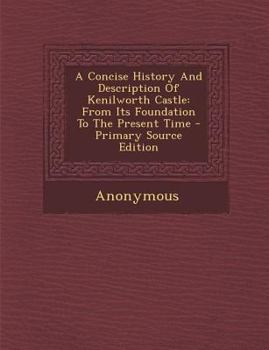 Paperback A Concise History and Description of Kenilworth Castle: From Its Foundation to the Present Time [Afrikaans] Book