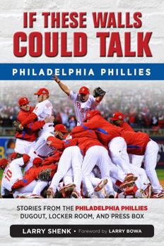 Paperback If These Walls Could Talk: Philadelphia Phillies: Stories from the Philadelphia Phillies Dugout, Locker Room, and Press Box Book