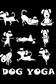 Dog Yoga: Dog Yoga Cute Canine for Zen, Spiritual Pet Lovers Journal/Notebook Blank Lined Ruled 6x9 100 Pages