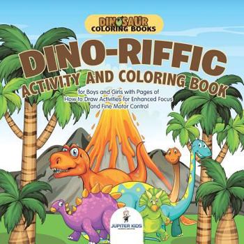 Paperback Dinosaur Coloring Books. Dino-riffic Activity and Coloring Book for Boys and Girls with Pages of How to Draw Activities for Enhanced Focus and Fine Mo Book