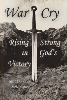 War Cry: Rising Strong in God’s Victory - Small Group Bible Study