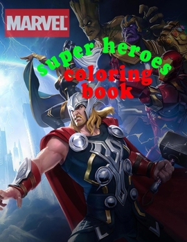 Marvel super heroes coloring book: the avengers, the guardians of galaxy,spider man ,X man,fantastic 4, the hulk ,Iron man,captains america, black ... s movies, easy coloring for kids ages 3-10.
